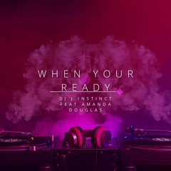 Dj J Instinct - When Your Ready Feat. Amanda Douglas