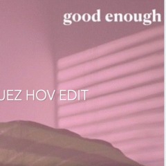 Le Flex - Good Enought (Jacob Rodriguez HOV Edit)