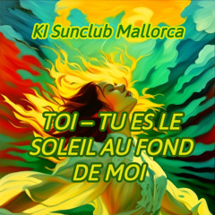 TOI – TU ES LE SOLEIL AU FOND DE MOI  - KI Sunclub Mallorca