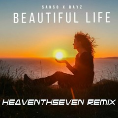 SANSO x Rayz - Beautiful Life (HeaventhSeven Remix)