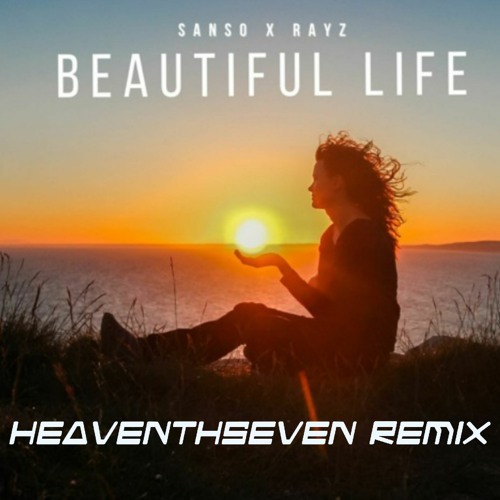 SANSO x Rayz - Beautiful Life (HeaventhSeven Remix)