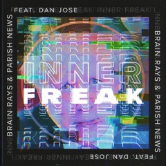 Brain Rays & Parish News - Inner Freak (feat. Dan Jose)