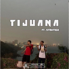 Tijuana ft.Strxtege