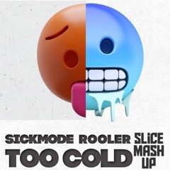 Sickmode & Rooler Too Cold (Slice Mash Up)