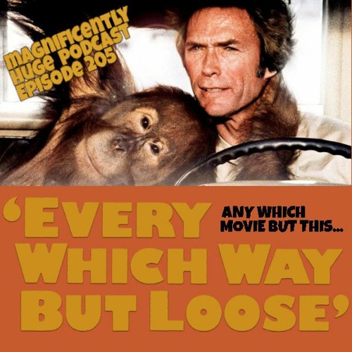 Episode 205 - Every Which Way But Loose (Any Which Movie But This…)