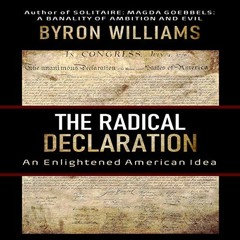 ACCESS PDF 💙 The Radical Declaration: An Enlightened American Idea by  Byron William