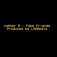 Cypher 9 [2022] - Fake Friends (Prod. La6beats)