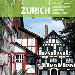 [Access] [KINDLE PDF EBOOK EPUB] Only in Zurich: A Guide to Unique Locations, Hidden Corners and Unu