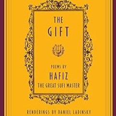 Access PDF EBOOK EPUB KINDLE The Gift by Hafiz (Author),Daniel Ladinsky (Translator)