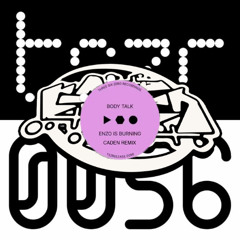 Enzo is Burning - Body Talk (Caden Remix) - Free Extended DL
