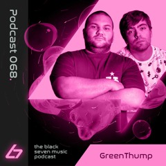 068 - Green Thump | Black Seven Music Podacst