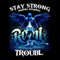 STAY STRONG TROUBL