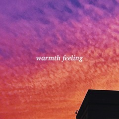 warmth feeling (Out on Spotify now!)