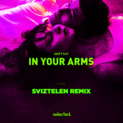 Shift K3Y - In Your Arms (Sviztelen Remix)