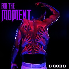 For The Moment - D'GORD