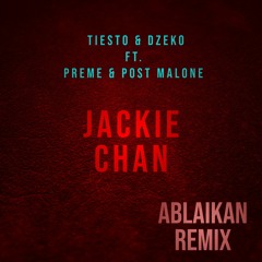 Tiesto & Dzeko ft. Preme & Post Malone - Jackie Chan (Ablaikan Remix)