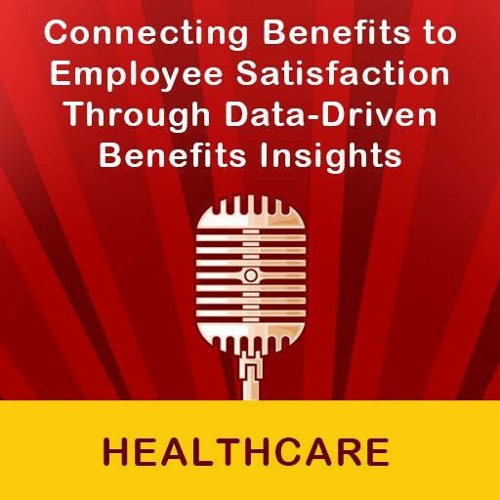Connecting Benefits To Employee Satisfaction Through Data - Driven Benefits Insights