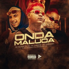 MC DANONE - MC DUDUZIN - MC  MENOR DA VR - ONDA MALUCA - DJ BK ORIGINAL DJ MENOR SIILVA - 2025