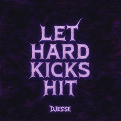 LET HARD KICKS HIT | DJESSE | FREE DL