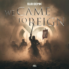 We Came To Reign