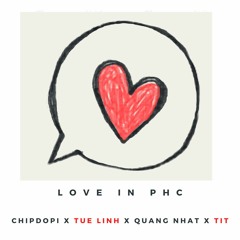 Love in PHC - Chipdopi (ft. Tuệ Linh, Quang Nhật, Tit)