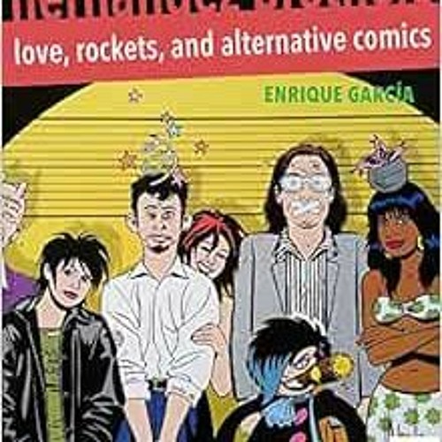 [Get] KINDLE PDF EBOOK EPUB The Hernandez Brothers: Love, Rockets, and Alternative Co