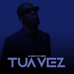 Dj Erne-Pi   - Tua vez (ft. Skuco) .wav