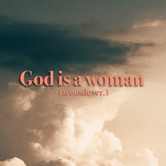 God is a woman (acoustic ver.)