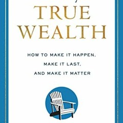 (DOWNLOAD PDF)$$ 📖 Your Way to True Wealth: How to Make It Happen, Make It Last, and Make It Matte