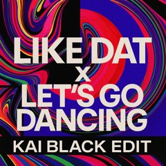 Like Dat Vs Let's go dancing (Kai Black Edit)