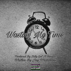 Wasting My Time (Prod.DillyGotItBumpin)