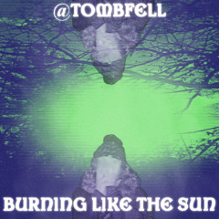 burning like the sun prod tombfell