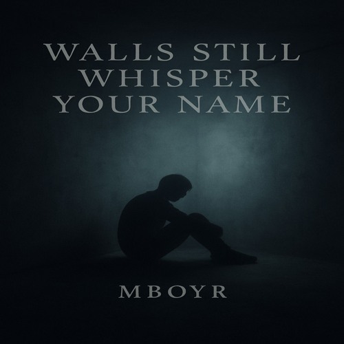 Walls still whisper your name