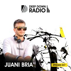 Deep Down Radio- JUANI BRIA Guest Mix [Episode 37]