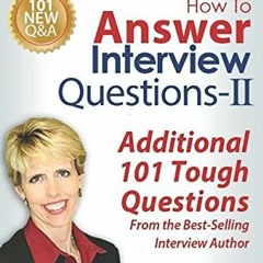 [Access] PDF EBOOK EPUB KINDLE How To Answer Interview Questions - II: Additional 101