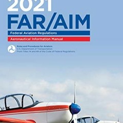 [Get] [EPUB KINDLE PDF EBOOK] FAR/AIM 2021: Federal Aviation Regulations/Aeronautical