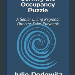 PDF/READ 💖 Solving the Occupancy Puzzle: A Senior Living Regional Director Sales Playbook [PDF]