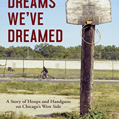 free EPUB 📙 All the Dreams We've Dreamed: A Story of Hoops and Handguns on Chicago's