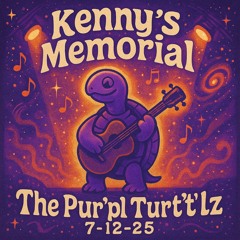 Pur'p'l Tur't'lz 5-12-25 Kenny's Memorial (Complete)