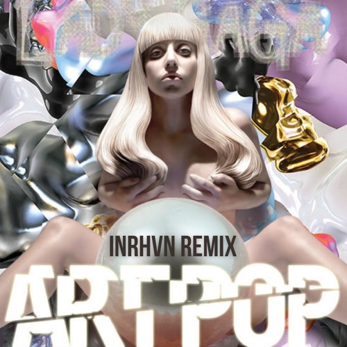 ARTPOP - INRHVN Remix
