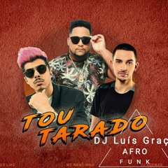Tou Tarado ( DJ Luis Graça Afro Funk )