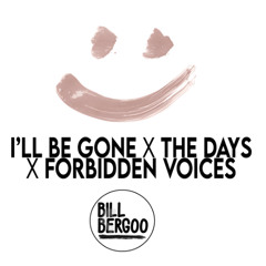 I'LL BE GONE x THE DAYS x FORBIDDEN VOICES