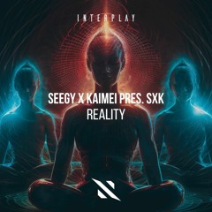 Seegy, Kaimei, SXK - Reality (Extended Mix) [ Interplay Records]