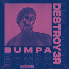 DESTROY3R - BUMPA [FREE DL]