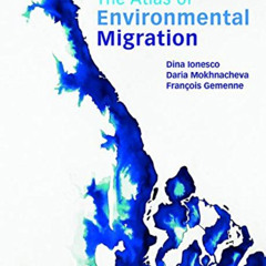 Read EBOOK 📕 The Atlas of Environmental Migration by  Dina Ionesco,Daria Mokhnacheva