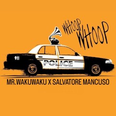 MR.WAKUWAKU X SALVATORE MANCUSO - POLICE (WHOOP WHOOP)