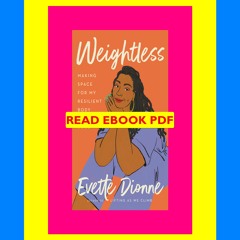 Read ebook [PDF] Weightless Making Space for My Resilient Body and Soul  By Evette Dionne