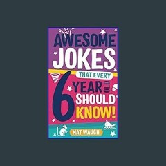 *DOWNLOAD$$ ⚡ Awesome Jokes That Every 6 Year Old Should Know!: Bucketloads of rib ticklers, tongu