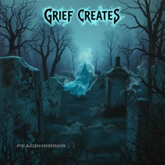 Grief Creates