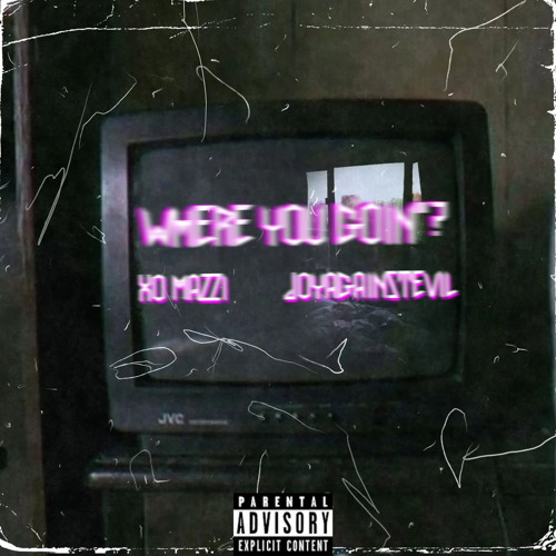WHERE U GOIN FT- JOYAGAINSTEVIL (PROD. NOEVDV)